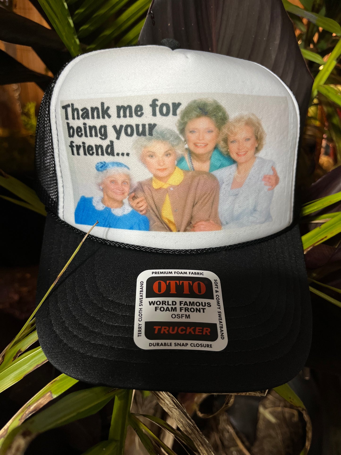 Thank Me For Being Your Friend Trucker Hat