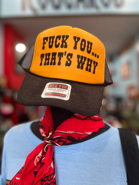 Fuck You Thats Why Trucker Hat