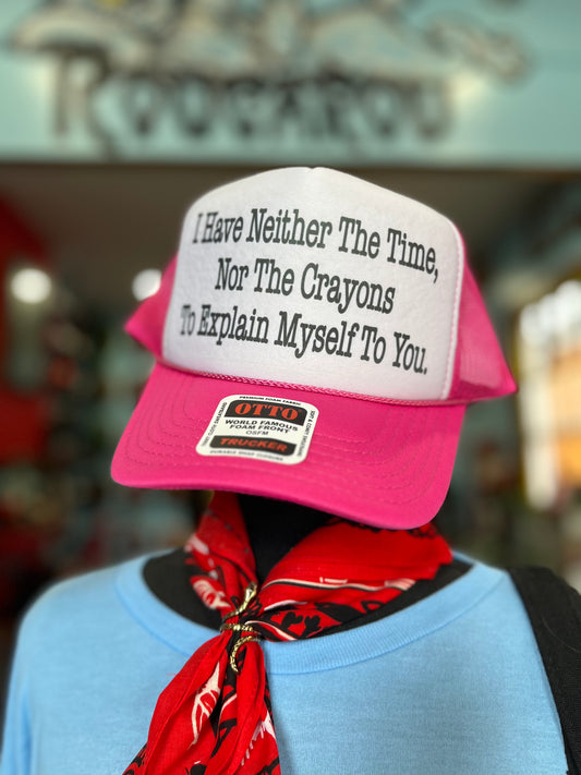 I Have Neither The Time Nor The Crayons To Explain Myself To You Trucker Hat