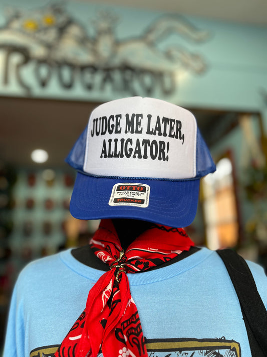 Judge Me Later Alligator Trucker Hat