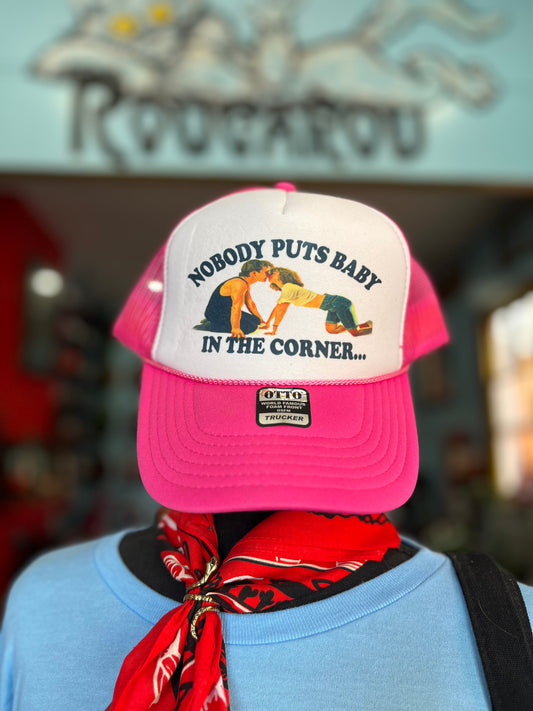 NOBODY PUTS BABY IN THE CORNER Trucker Hat