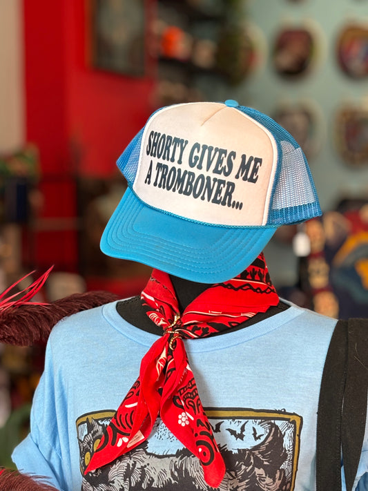 SHORTY GIVES ME A TROMBONER Trucker Hat