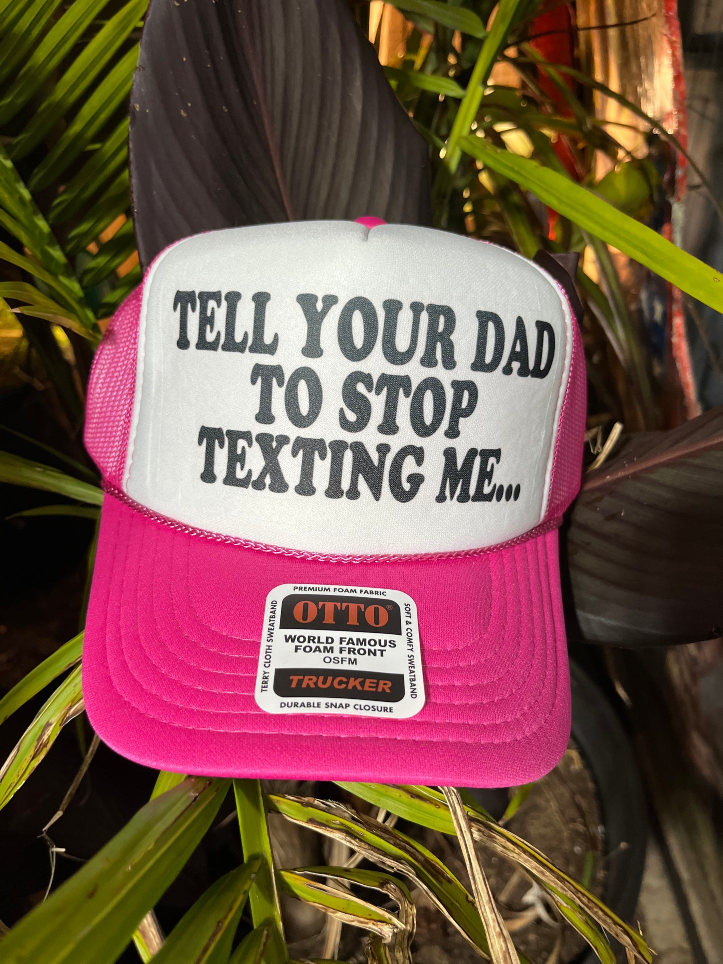 TELL YOUR DAD TO STOP TEXTING ME Trucker Hat