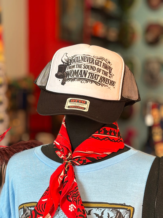 YOU'LL NEVER GET AWAY FROM THE SOUND OF THE WOMAN THAT LOVES YOU Trucker Hat